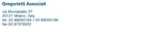Gregorietti Associati   

via Montebello, 27
20121 Milano, Italy
tel. 02.89050184 / 02.89050186
fax 02.97379322

posta@gregorietti.it
 